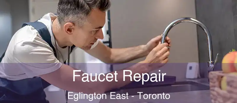  Faucet Repair Eglington East - Toronto