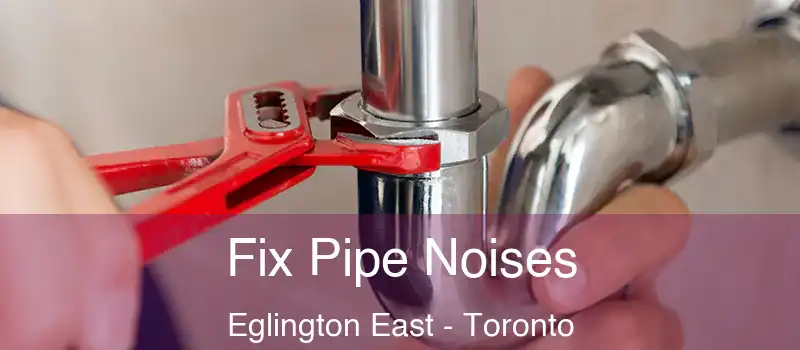  Fix Pipe Noises Eglington East - Toronto
