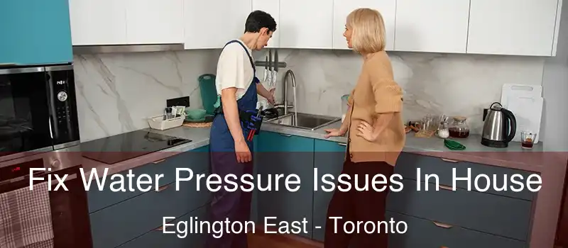  Fix Water Pressure Issues In House Eglington East - Toronto