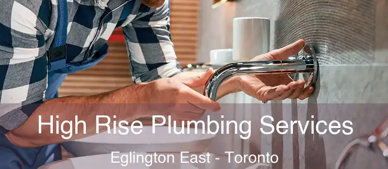  High Rise Plumbing Services Eglington East - Toronto