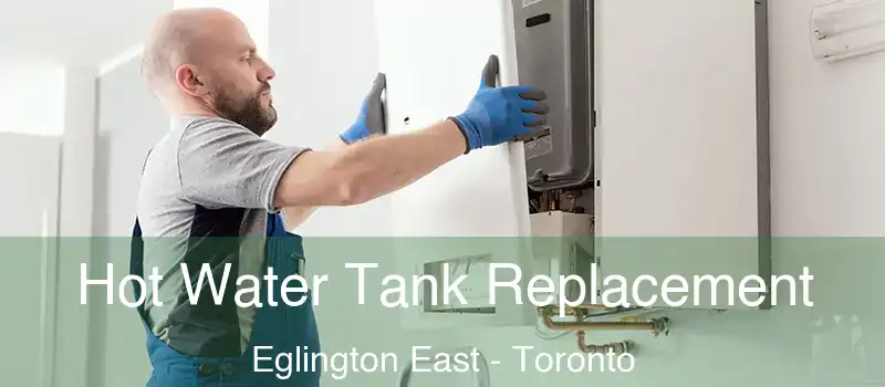  Hot Water Tank Replacement Eglington East - Toronto