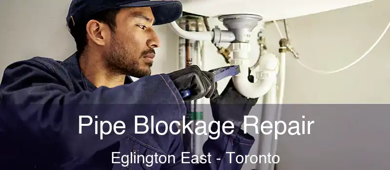  Pipe Blockage Repair Eglington East - Toronto