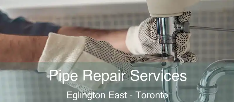  Pipe Repair Services Eglington East - Toronto