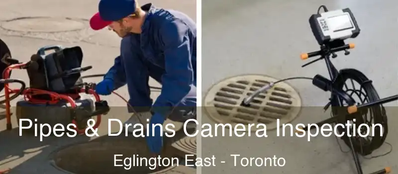  Pipes & Drains Camera Inspection Eglington East - Toronto