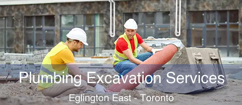  Plumbing Excavation Services Eglington East - Toronto