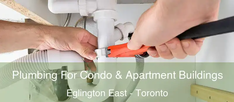  Plumbing For Condo & Apartment Buildings Eglington East - Toronto