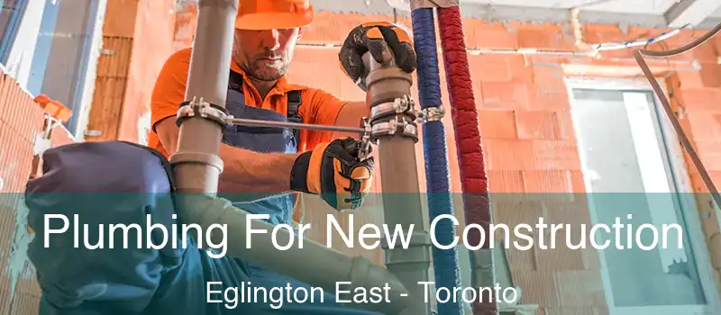 Plumbing For New Construction Eglington East - Toronto