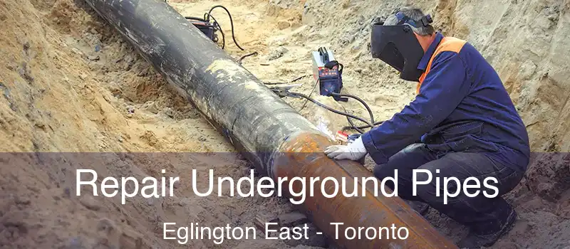  Repair Underground Pipes Eglington East - Toronto