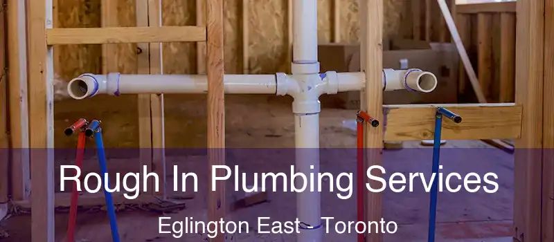  Rough In Plumbing Services Eglington East - Toronto