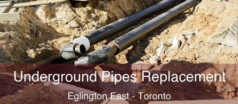  Underground Pipes Replacement Eglington East - Toronto
