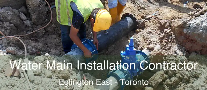  Water Main Installation Contractor Eglington East - Toronto