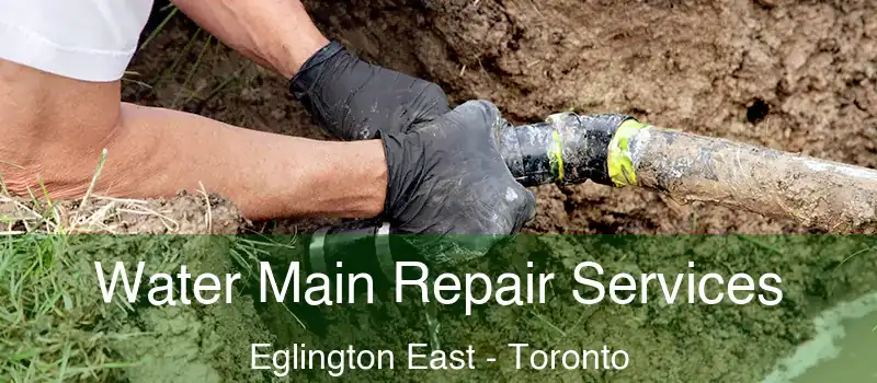  Water Main Repair Services Eglington East - Toronto