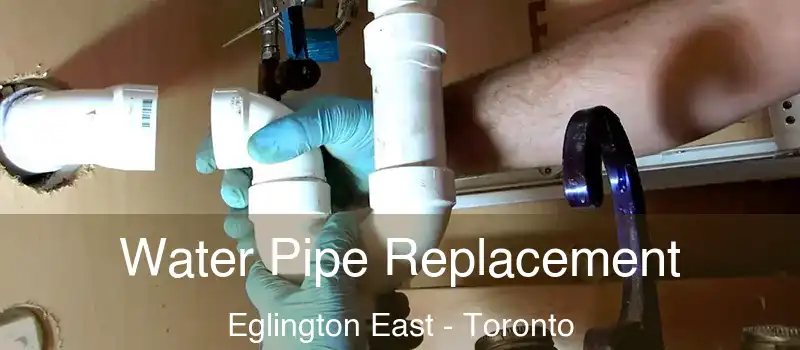  Water Pipe Replacement Eglington East - Toronto